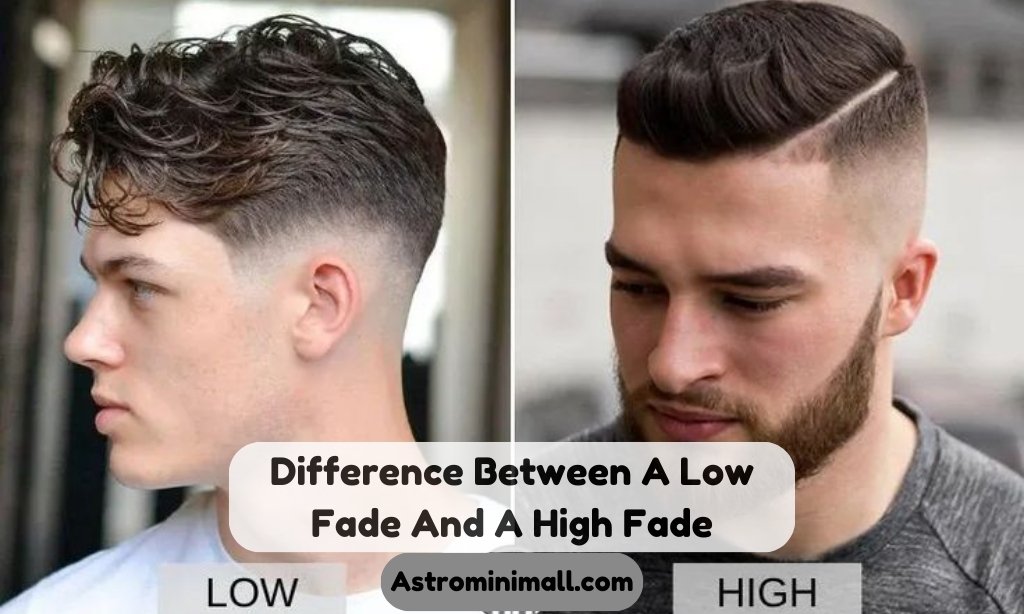 Difference Between A Low Fade And A High Fade