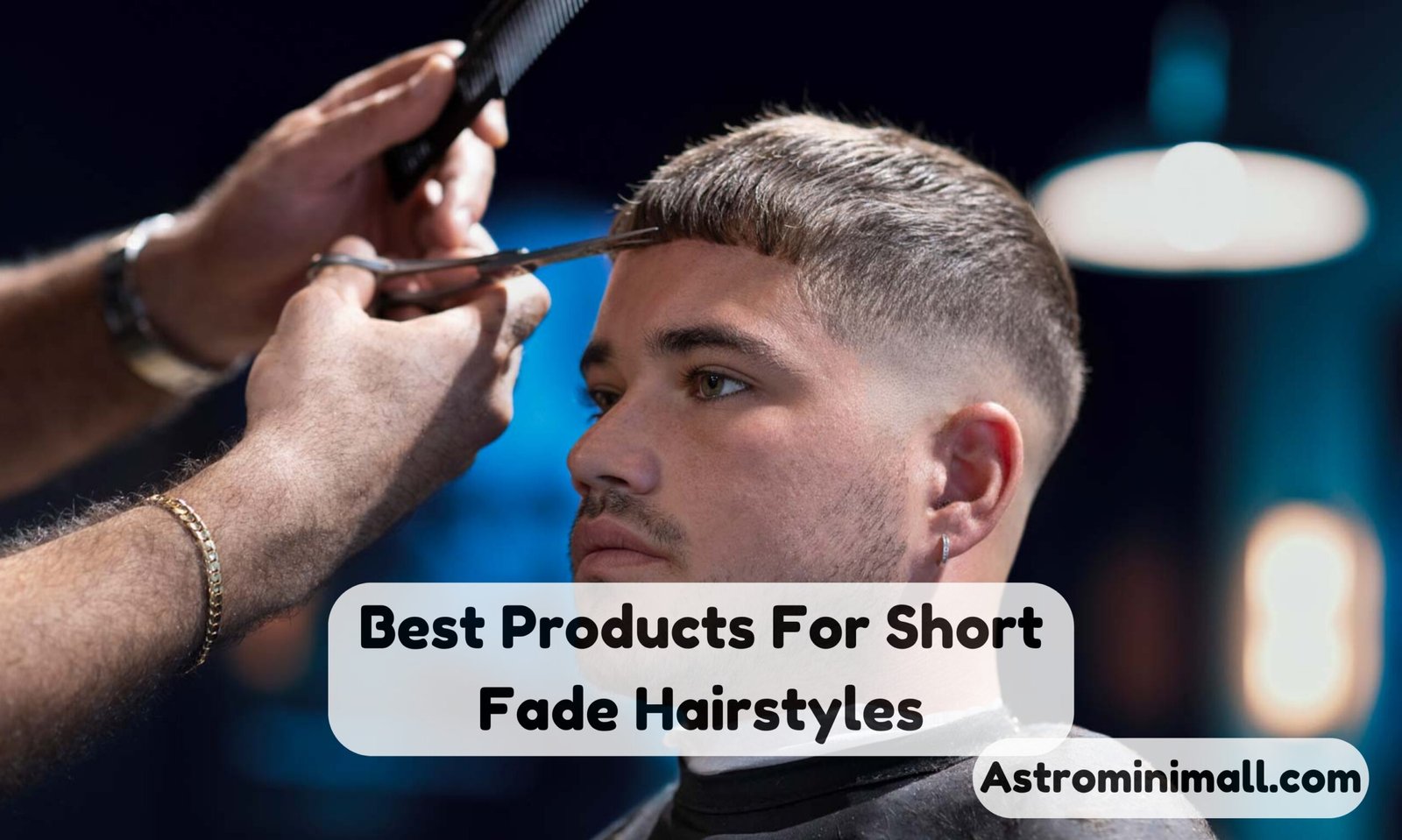 Best Products For Short Fade Hairstyles